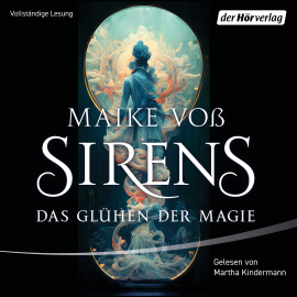 Hörbuch Sirens – Das Glühen der Magie  - Autor Maike Voß   - gelesen von Martha Kindermann
