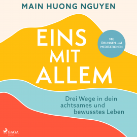 Hörbuch Eins mit allem: Drei Wege in dein achtsames und bewusstes Leben  - Autor Main Huong Nguyen   - gelesen von Xenia Noetzelmann