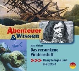Hörbuch Abenteuer & Wissen: Das versunkene Piratenschiff - Henry Morgan und die Oxford  - Autor Maja Nielsen   - gelesen von Schauspielergruppe