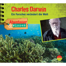 Hörbuch Abenteuer & Wissen: Charles Darwin - Ein Forscher verändert die Welt  - Autor Maja Nielsen   - gelesen von Schauspielergruppe