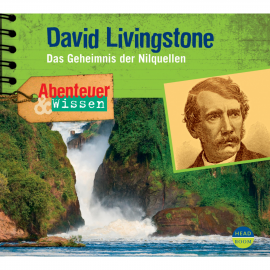 Hörbuch Abenteuer & Wissen: David Livingstone - Das Geheimnis der Nilquellen  - Autor Maja Nielsen   - gelesen von Schauspielergruppe