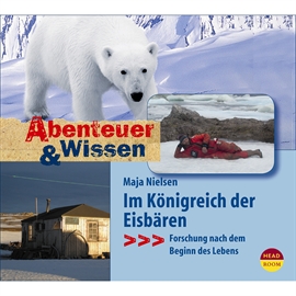 Hörbuch Abenteuer und Wissen: Im Königreich der Eisbären - Forschung nach dem Beginn des Lebens  - Autor Maja Nielsen   - gelesen von Maja Nielsen