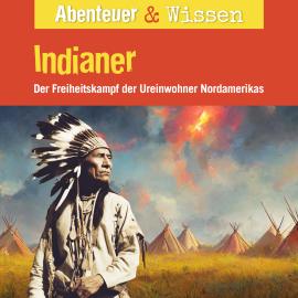 Hörbuch Abenteuer & Wissen, Indianer - Der Freiheitskampf der Ureinwohner Nordamerikas  - Autor Maja Nielsen   - gelesen von Schauspielergruppe