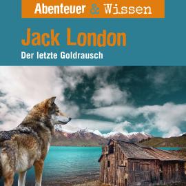 Hörbuch Abenteuer & Wissen, Jack London - Der letzte Goldrausch  - Autor Maja Nielsen   - gelesen von Schauspielergruppe