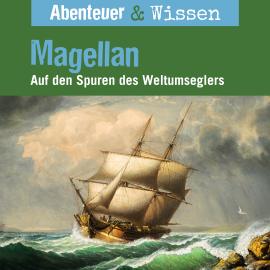 Hörbuch Abenteuer & Wissen, Magellan - Auf den Spuren des Weltumseglers  - Autor Maja Nielsen   - gelesen von Schauspielergruppe