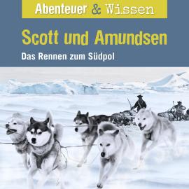 Hörbuch Abenteuer & Wissen, Scott und Amundsen - Das Rennen zum Südpol  - Autor Maja Nielsen   - gelesen von Schauspielergruppe