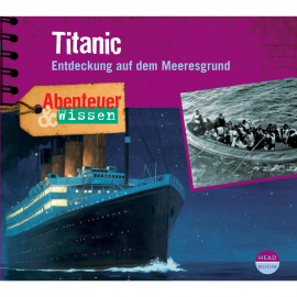 Hörbuch Abenteuer & Wissen: Titanic - Entdeckung auf dem Meeresgrund  - Autor Maja Nielsen   - gelesen von Schauspielergruppe