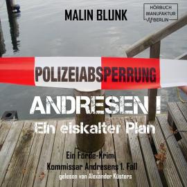 Hörbuch Ein eiskalter Plan - Andresen!, Band 1 (ungekürzt)  - Autor Malin Blunk   - gelesen von Alexander Küsters