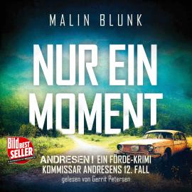 Hörbuch Nur ein Moment - ANDRESEN! - Ein Förde-Krimi, Band 12 (ungekürzt)  - Autor Malin Blunk   - gelesen von Gerrit Petersen