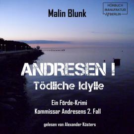 Hörbuch Tödliche Idylle - Andresen!, Band 2 (ungekürzt)  - Autor Malin Blunk   - gelesen von Alexander Küsters