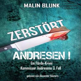 Hörbuch Zerstört - Andresen!, Band 3 (ungekürzt)  - Autor Malin Blunk   - gelesen von Alexander Küsters