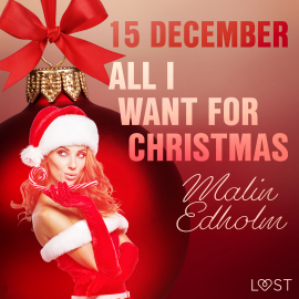 Hörbuch 15 december: All I want for Christmas – een erotische adventskalender  - Autor Malin Edholm   - gelesen von Hendrikje Stoffels