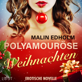 Hörbuch Polyamouröse Weihnachten - Erotische Novelle  - Autor Malin Edholm   - gelesen von Daniela Krieger