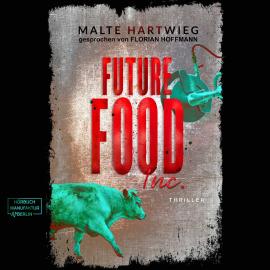 Hörbuch Future Food Inc. (ungekürzt)  - Autor Malte Hartwieg   - gelesen von Florian Hoffmann