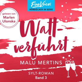 Hörbuch Wattverführt - Ein Sylt-Roman, Band 3 (ungekürzt)  - Autor Malu Mertins   - gelesen von Marlen Ulonska