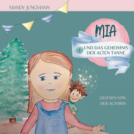 Hörbuch Mia und das Geheimnis der alten Tanne  - Autor Mandy Jungmann   - gelesen von Mandy Jungmann