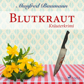 Hörbuch Blutkraut - Kräuterkrimi (Ungekürzt)  - Autor Manfred Baumann   - gelesen von Elke Welzel