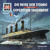 WAS IST WAS Hörspiel: Die Reise der Titanic/Abenteuer Tauchboote