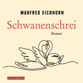 Hörbuch Schwanenschrei  - Autor Manfred Eichhorn   - gelesen von Sebastian Pappenberger