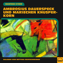 Hörbuch Ambrosius Dauerspeck und Mariechen Knusperkorn  - Autor Manfred Kyber   - gelesen von Schauspielergruppe