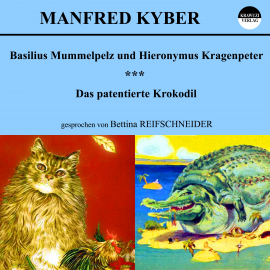 Hörbuch Basilius Mummelpelz und Hieronymus Kragenpeter / Das patentierte Krokodil  - Autor Manfred Kyber   - gelesen von Bettina Reifschneider