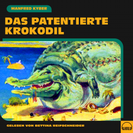 Hörbuch Das patentierte Krokodil  - Autor Manfred Kyber   - gelesen von Bettina Reifschneider