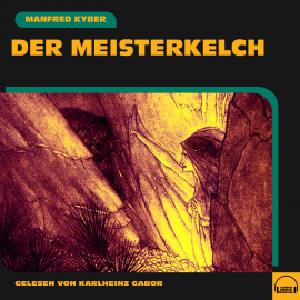 Hörbuch Der Meisterkelch  - Autor Manfred Kyber   - gelesen von Karlheinz Gabor