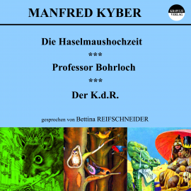 Hörbuch Die Haselmaushochzeit / Professor Bohrloch / Der K.d.R.  - Autor Manfred Kyber   - gelesen von Bettina Reifschneider