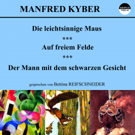 Hörbuch Die leichtsinnige Maus / Auf freiem Felde / Der Mann mit dem schwarzen Gesicht  - Autor Manfred Kyber   - gelesen von Bettina Reifschneider