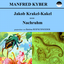 Hörbuch Jakob Krakel-Kakel / Nachruhm  - Autor Manfred Kyber   - gelesen von Bettina Reifschneider
