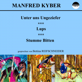 Hörbuch Unter uns Ungeziefer / Lups / Stumme Bitten  - Autor Manfred Kyber   - gelesen von Bettina Reifschneider