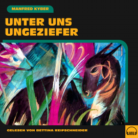 Hörbuch Unter uns Ungeziefer  - Autor Manfred Kyber   - gelesen von Bettina Reifschneider