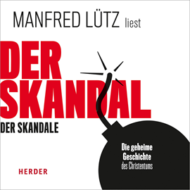Hörbuch Der Skandal der Skandale - Die geheime Geschichte des Christentums  - Autor Manfred Lütz   - gelesen von Manfred Lütz