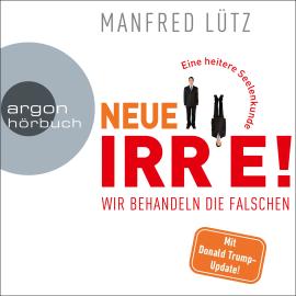 Hörbuch Neue Irre - Wir behandeln die Falschen (Ungekürzte Autorenlesung)  - Autor Manfred Lütz   - gelesen von Manfred Lütz