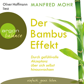 Hörbuch Der Bambus-Effekt - Durch gefühlvolle Akzeptanz über sich selbst hinauswachsen  - Autor Manfred Mohr   - gelesen von Oliver Hoffmann