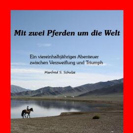 Hörbuch Mit zwei Pferden um die Welt  - Autor Manfred S. Schulze   - gelesen von Manfred S. Schulze