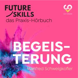 Hörbuch Future Skills - Das Praxis-Hörbuch - Begeisterung (Ungekürzt)  - Autor Manfred Schweigkofler, Co-Creare   - gelesen von Thomas Meinhardt