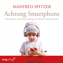 Hörbuch Achtung Smartphone  - Autor Manfred Spitzer   - gelesen von Manfred Spitzer