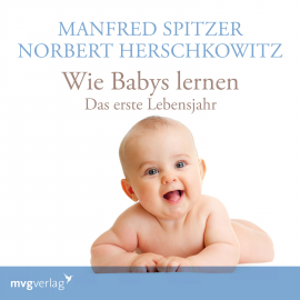 Hörbuch Wie Babys lernen - das erste Jahr  - Autor Manfred Spitzer   - gelesen von Schauspielergruppe
