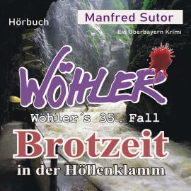 Hörbuch Brotzeit in der Höllenklamm - Wöhler's Fälle, Fall 35 (Ungekürzt)  - Autor Manfred Sutor   - gelesen von Markus Böker
