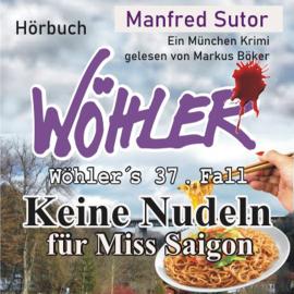 Hörbuch Keine Nudeln für Miss Saigon - Wöhler's Fälle, Fall 37 (Ungekürzt)  - Autor Manfred Sutor   - gelesen von Markus Böker