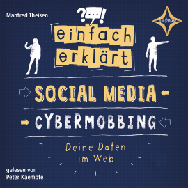 Hörbuch Einfach erklärt - Social Media - Cybermobbing - Deine Daten im Web  - Autor Manfred Theisen   - gelesen von Peter Kaempfe