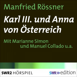Hörbuch Karl III. und Anna von Österreich  - Autor Manfried Rössner   - gelesen von Schauspielergruppe