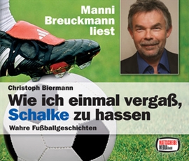 Hörbuch Wie ich einmal vergaß, Schalke zu hassen  - Autor Manni Breuckmann   - gelesen von Manni Breuckmann