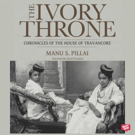 Hörbuch The Ivory Throne  - Autor Manu S. Pillai   - gelesen von Sunil Nambiar