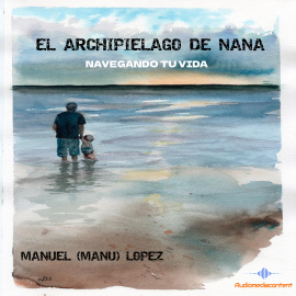 Hörbuch El Archipiélago de Nana  - Autor Manuel López   - gelesen von Schauspielergruppe