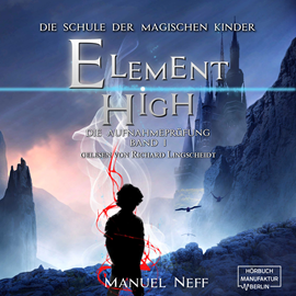 Hörbuch Die Aufnahmeprüfung - Element High - Die Schule der magischen Kinder, Band 1 (ungekürzt)  - Autor Manuel Neff   - gelesen von Richard Lingscheidt