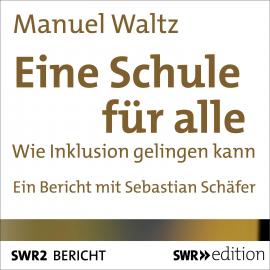 Hörbuch Eine Schule für alle  - Autor Manuel Waltz   - gelesen von Sebastian Schäfer