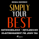 Hörbuch Simply Your Best - Zustandsbalance - erfolgreiches Selbstmanagement für jeden Tag (Ungekürzt)  - Autor Manuela Brinkmann   - gelesen von Julia Littmann