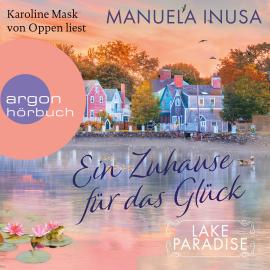 Hörbuch Ein Zuhause für das Glück - Lake Paradise-Reihe, Band 1 (Ungekürzte Lesung)  - Autor Manuela Inusa   - gelesen von Karoline Mask von Oppen